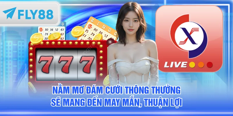 Nằm mơ đám cưới thông thường sẽ mang đến may mắn, thuận lợi